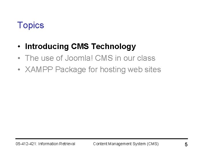 Topics • Introducing CMS Technology • The use of Joomla! CMS in our class