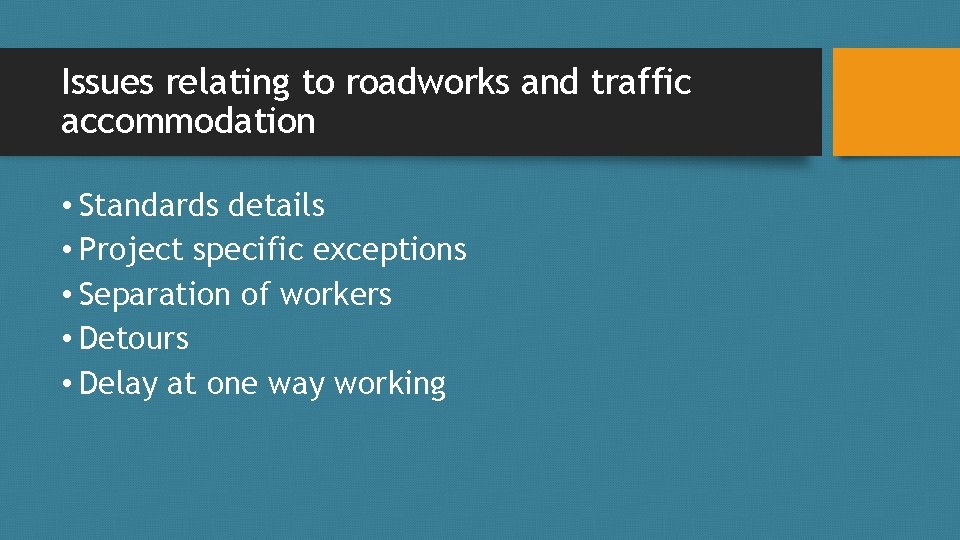 Issues relating to roadworks and traffic accommodation • Standards details • Project specific exceptions