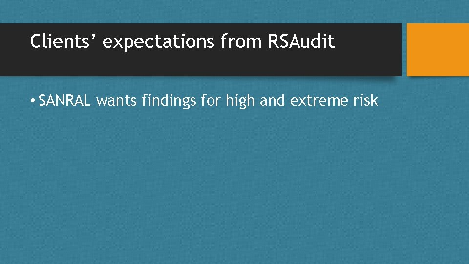 Clients’ expectations from RSAudit • SANRAL wants findings for high and extreme risk 