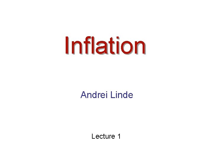 Inflation Andrei Linde Lecture 1 
