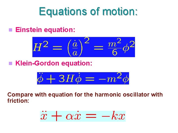 Equations of motion: Einstein equation: Klein-Gordon equation: Compare with equation for the harmonic oscillator