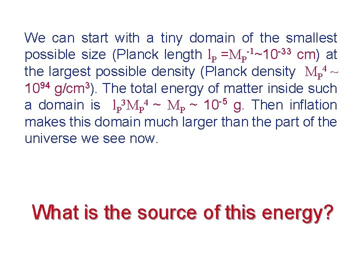 We can start with a tiny domain of the smallest possible size (Planck length
