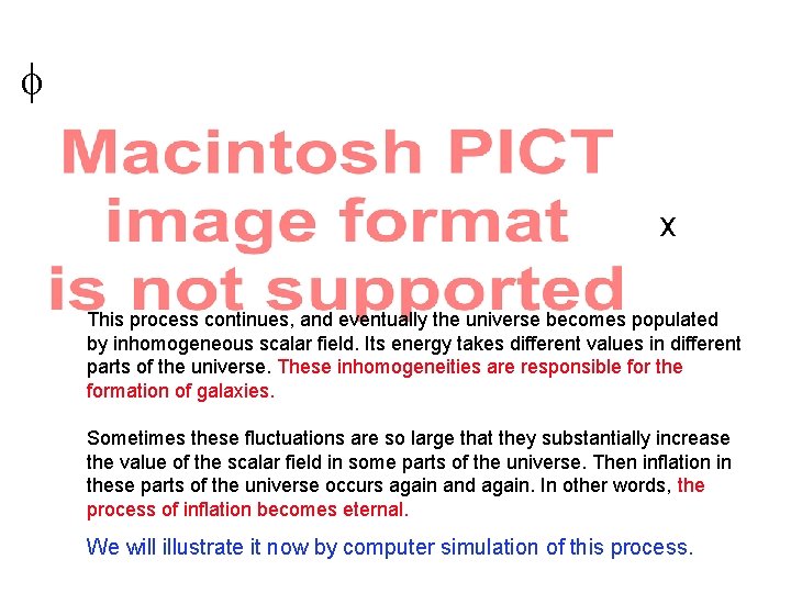  x This process continues, and eventually the universe becomes populated by inhomogeneous scalar