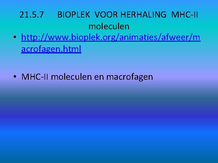 21. 5. 7 BIOPLEK VOOR HERHALING MHC-II moleculen • http: //www. bioplek. org/animaties/afweer/m acrofagen.