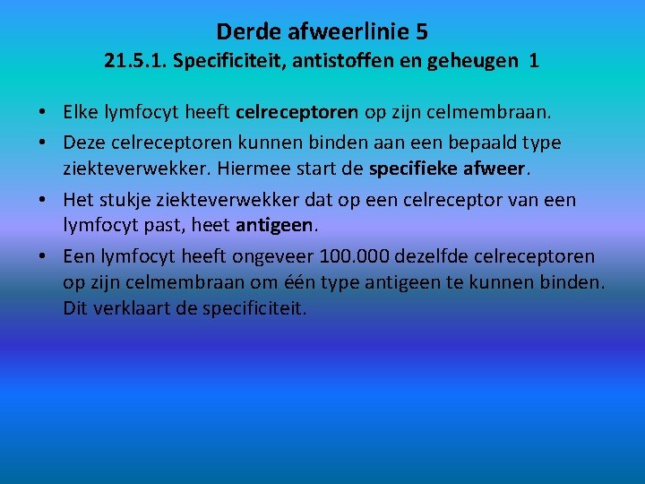 Derde afweerlinie 5 21. 5. 1. Specificiteit, antistoffen en geheugen 1 • Elke lymfocyt