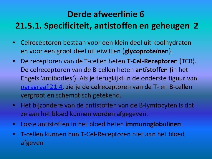 Derde afweerlinie 6 21. 5. 1. Specificiteit, antistoffen en geheugen 2 • Celreceptoren bestaan