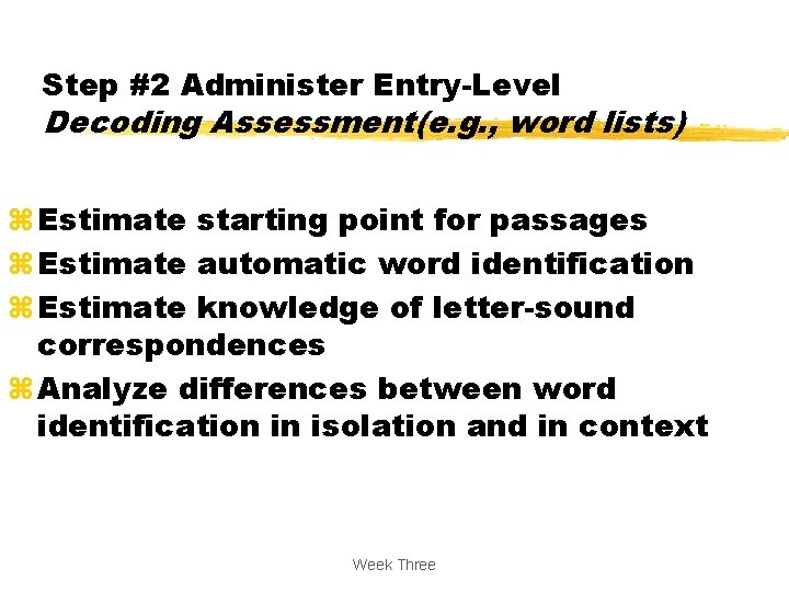 Step #2 Administer Entry-Level Decoding Assessment(e. g. , word lists) z Estimate starting point