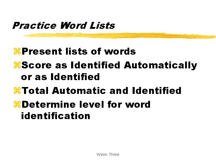 Practice Word Lists z. Present lists of words z. Score as Identified Automatically or