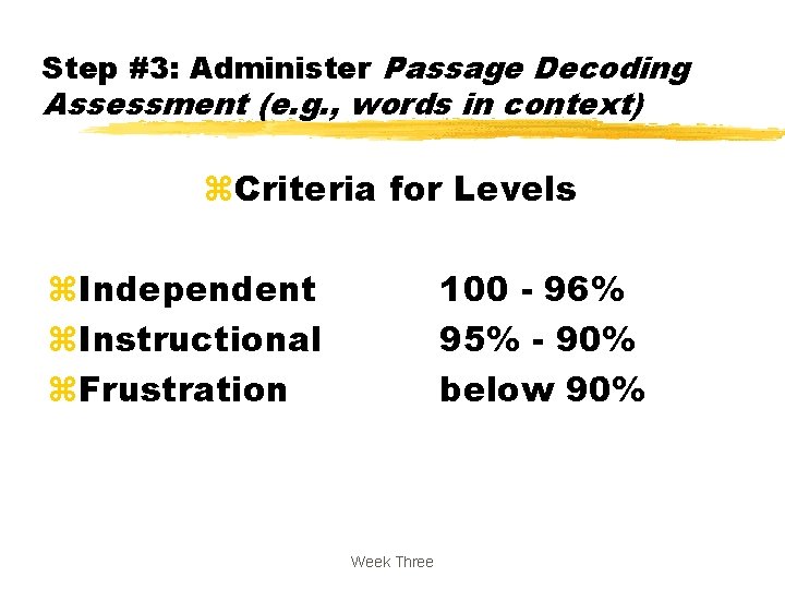 Step #3: Administer Passage Decoding Assessment (e. g. , words in context) z. Criteria