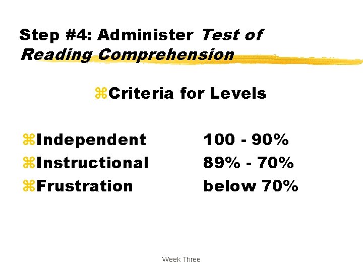 Step #4: Administer Test of Reading Comprehension z. Criteria for Levels z. Independent z.
