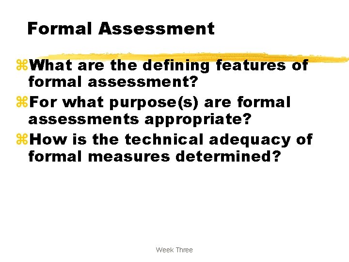 Formal Assessment z. What are the defining features of formal assessment? z. For what