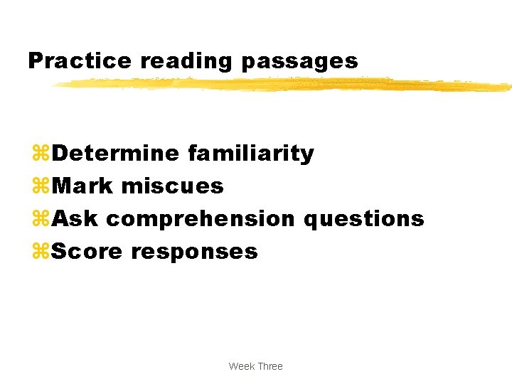 Practice reading passages z. Determine familiarity z. Mark miscues z. Ask comprehension questions z.