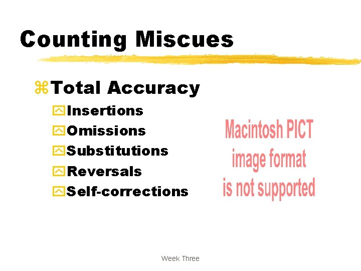 Counting Miscues z. Total Accuracy y. Insertions y. Omissions y. Substitutions y. Reversals y.