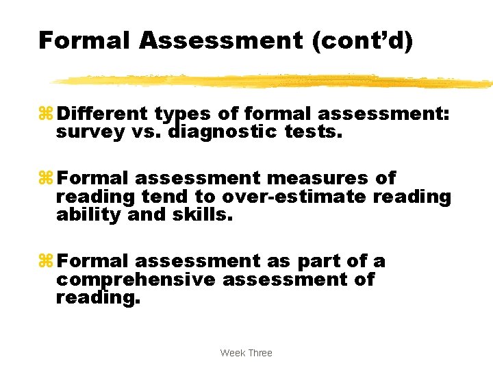 Formal Assessment (cont’d) z Different types of formal assessment: survey vs. diagnostic tests. z