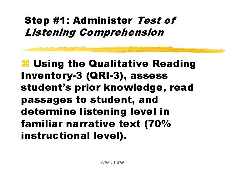Step #1: Administer Test of Listening Comprehension z Using the Qualitative Reading Inventory-3 (QRI-3),