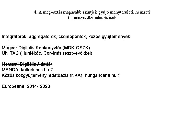 4. A megosztás magasabb szintjei: gyűjteményterületi, nemzeti és nemzetközi adatbázisok Integrátorok, aggregátorok, csomópontok, közös