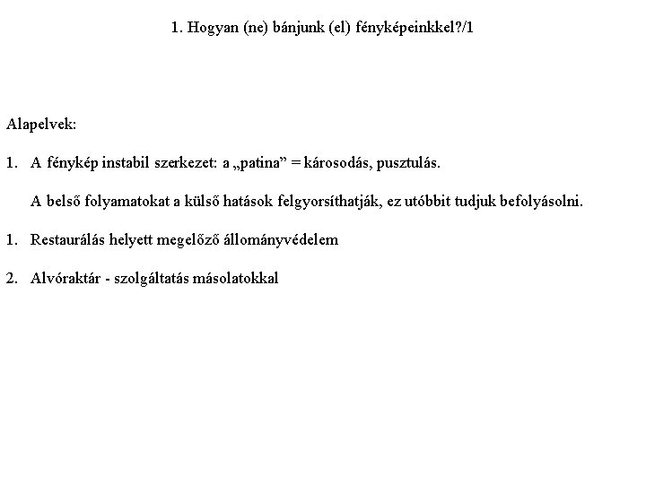 1. Hogyan (ne) bánjunk (el) fényképeinkkel? /1 Alapelvek: 1. A fénykép instabil szerkezet: a