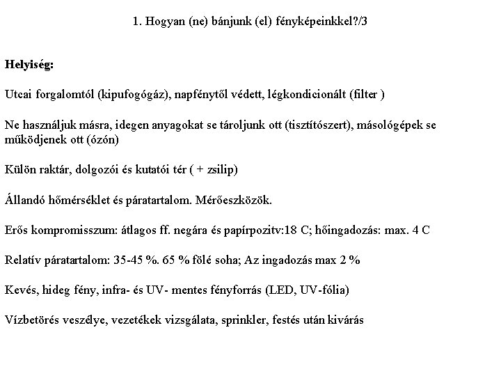 1. Hogyan (ne) bánjunk (el) fényképeinkkel? /3 Helyiség: Utcai forgalomtól (kipufogógáz), napfénytől védett, légkondicionált