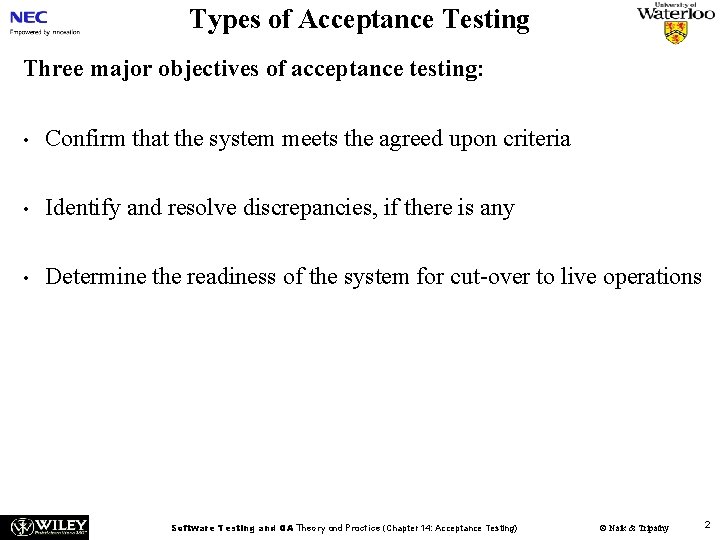 Types of Acceptance Testing Three major objectives of acceptance testing: • Confirm that the