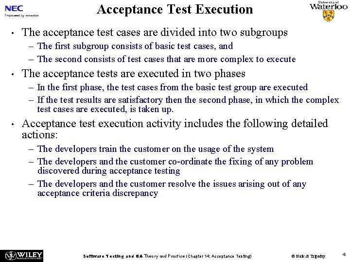 Acceptance Test Execution • The acceptance test cases are divided into two subgroups –