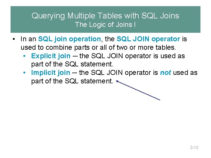 Querying Multiple Tables with SQL Joins The Logic of Joins I • In an