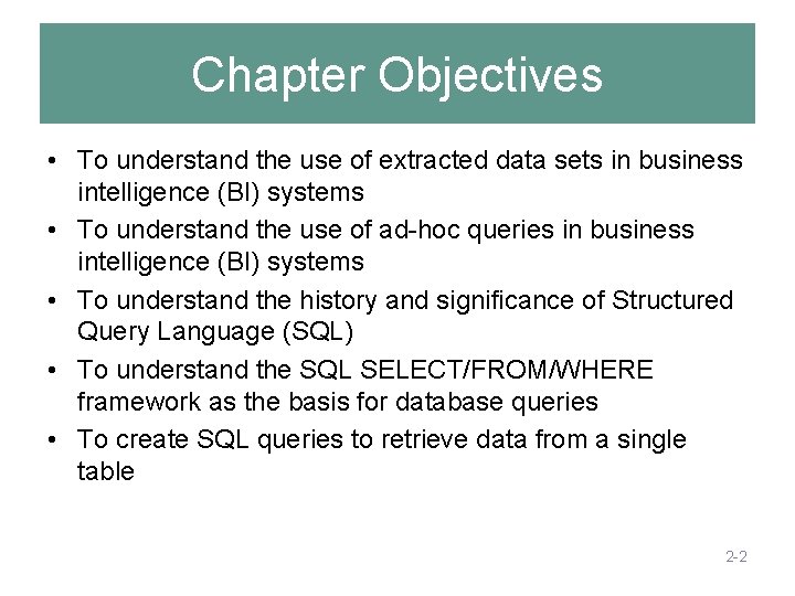 Chapter Objectives • To understand the use of extracted data sets in business intelligence