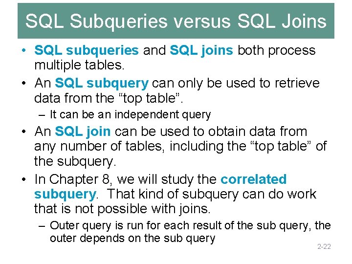 SQL Subqueries versus SQL Joins • SQL subqueries and SQL joins both process multiple