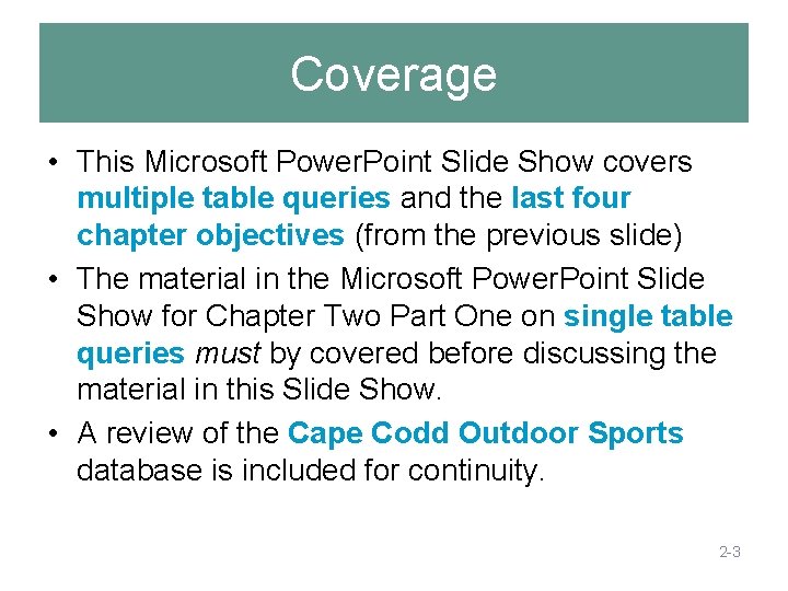 Coverage • This Microsoft Power. Point Slide Show covers multiple table queries and the