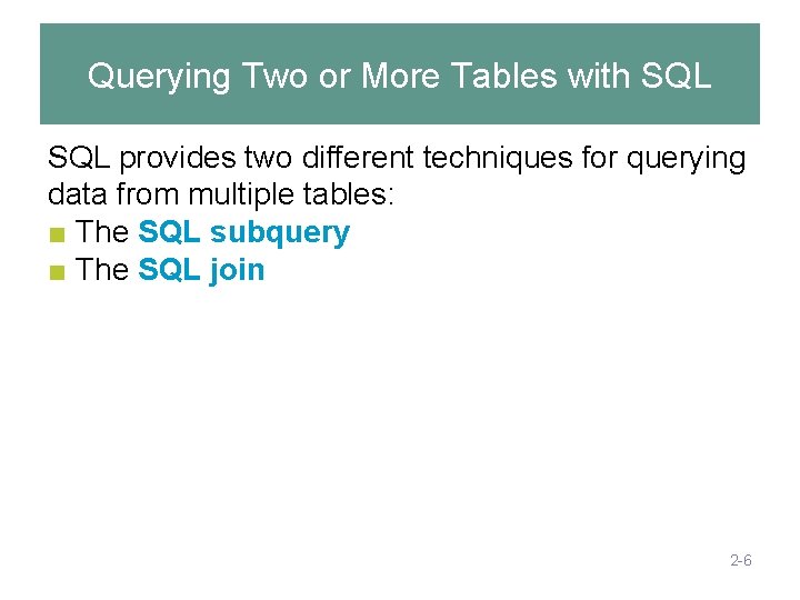Querying Two or More Tables with SQL provides two different techniques for querying data