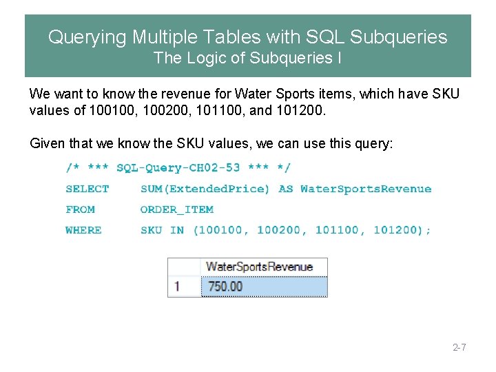 Querying Multiple Tables with SQL Subqueries The Logic of Subqueries I We want to