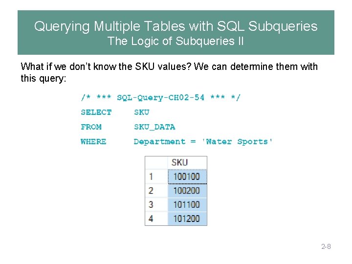Querying Multiple Tables with SQL Subqueries The Logic of Subqueries II What if we