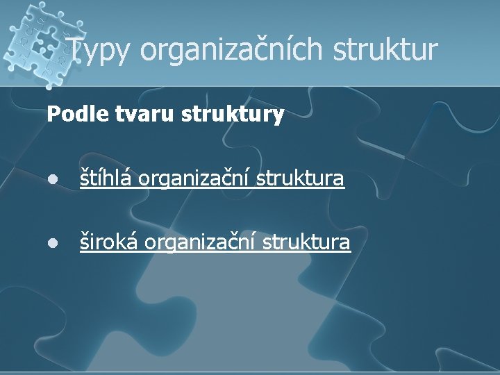 Typy organizačních struktur Podle tvaru struktury l štíhlá organizační struktura l široká organizační struktura