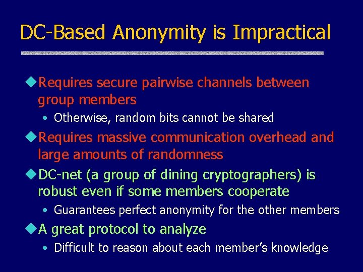 DC-Based Anonymity is Impractical u. Requires secure pairwise channels between group members • Otherwise,