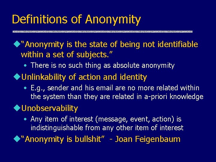 Definitions of Anonymity u“Anonymity is the state of being not identifiable within a set