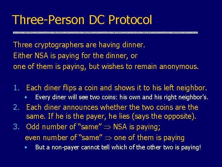 Three-Person DC Protocol Three cryptographers are having dinner. Either NSA is paying for the