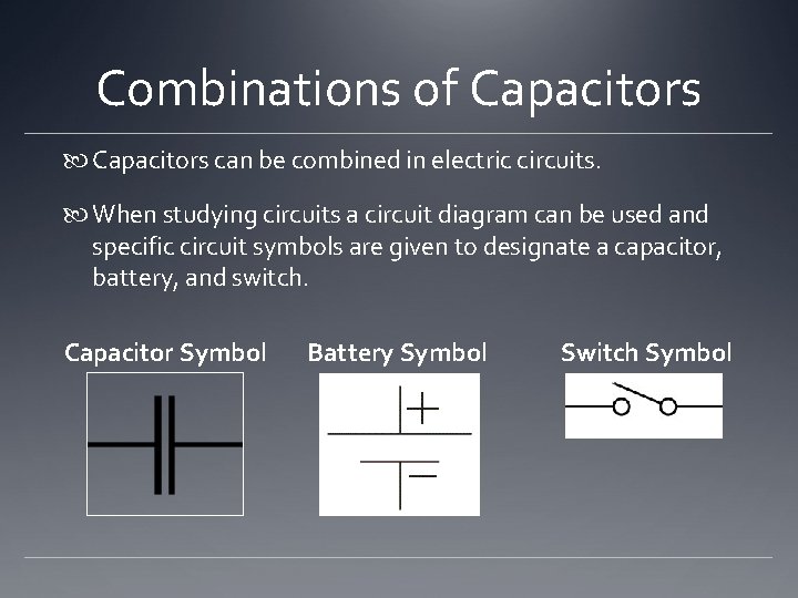 Combinations of Capacitors can be combined in electric circuits. When studying circuits a circuit