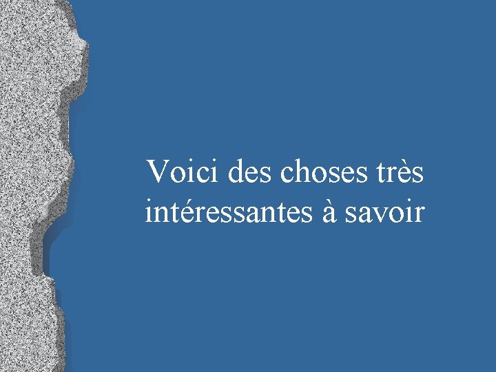 Voici des choses très intéressantes à savoir 