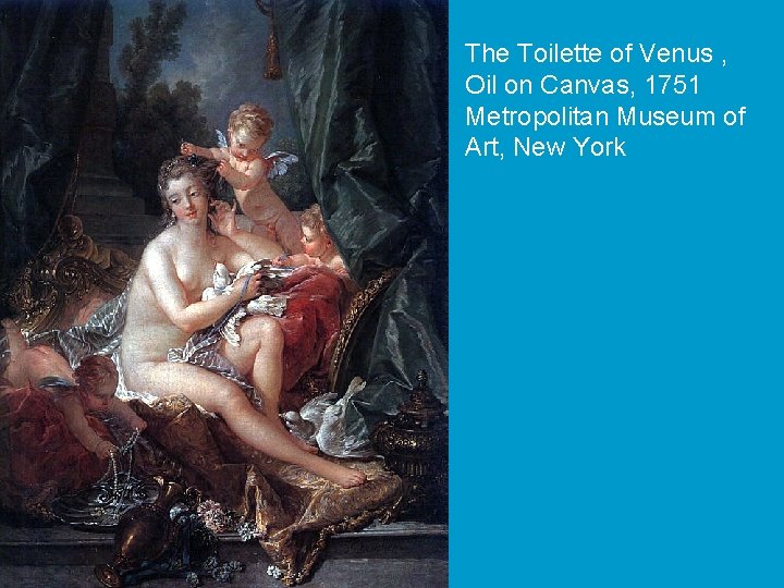 The Toilette of Venus , Oil on Canvas, 1751 Metropolitan Museum of Art, New