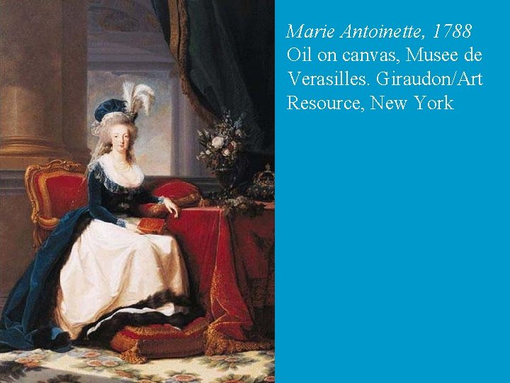 Marie Antoinette, 1788 Oil on canvas, Musee de Verasilles. Giraudon/Art Resource, New York 