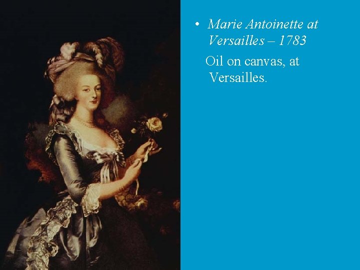  • Marie Antoinette at Versailles – 1783 Oil on canvas, at Versailles. 