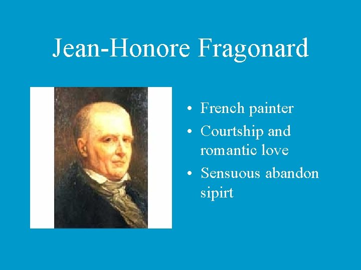 Jean-Honore Fragonard • French painter • Courtship and romantic love • Sensuous abandon sipirt