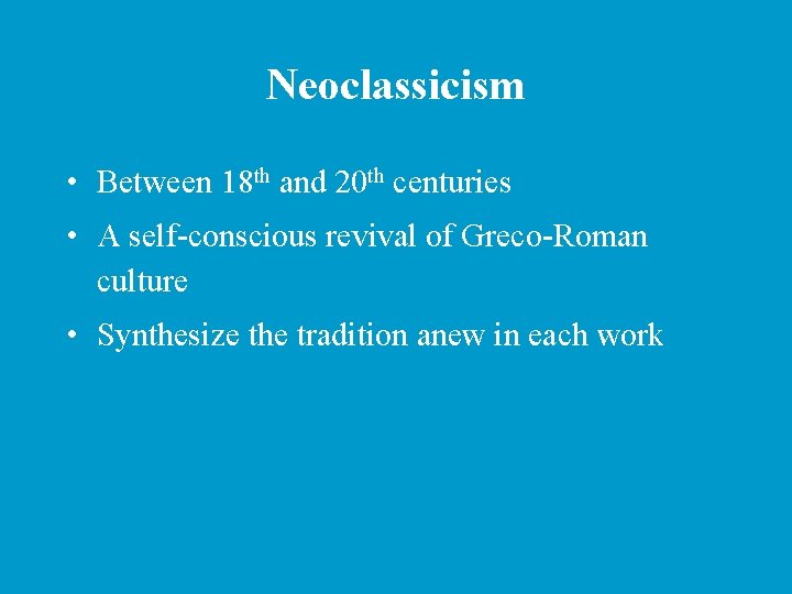 Neoclassicism • Between 18 th and 20 th centuries • A self-conscious revival of
