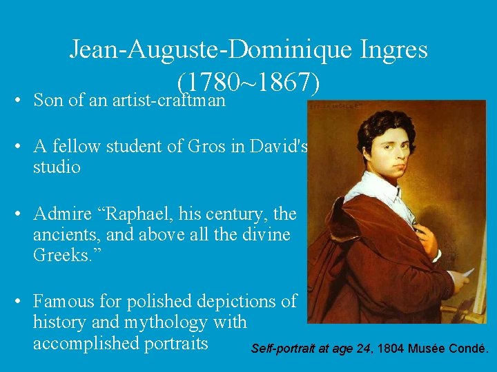 Jean-Auguste-Dominique Ingres (1780~1867) • Son of an artist-craftman • A fellow student of Gros