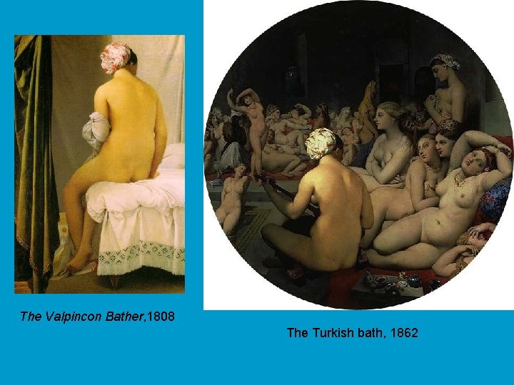 The Valpincon Bather, 1808 The Turkish bath, 1862 