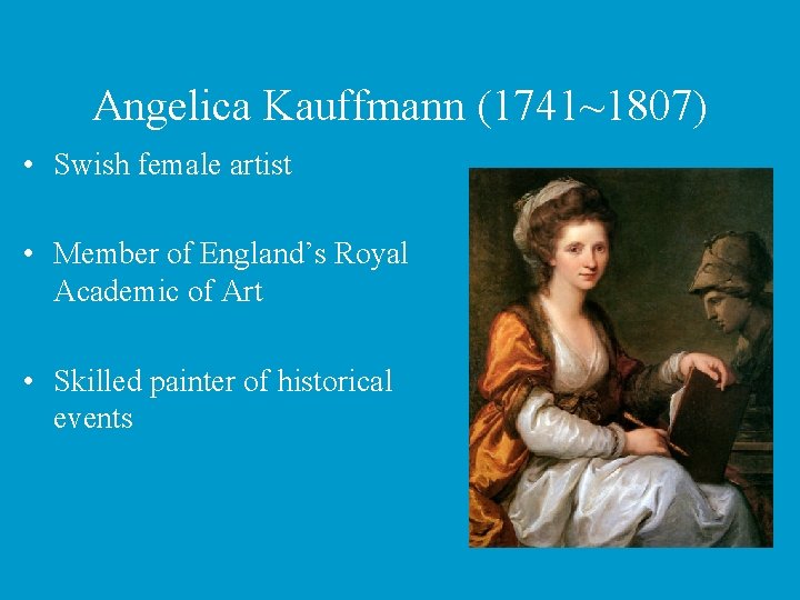 Angelica Kauffmann (1741~1807) • Swish female artist • Member of England’s Royal Academic of