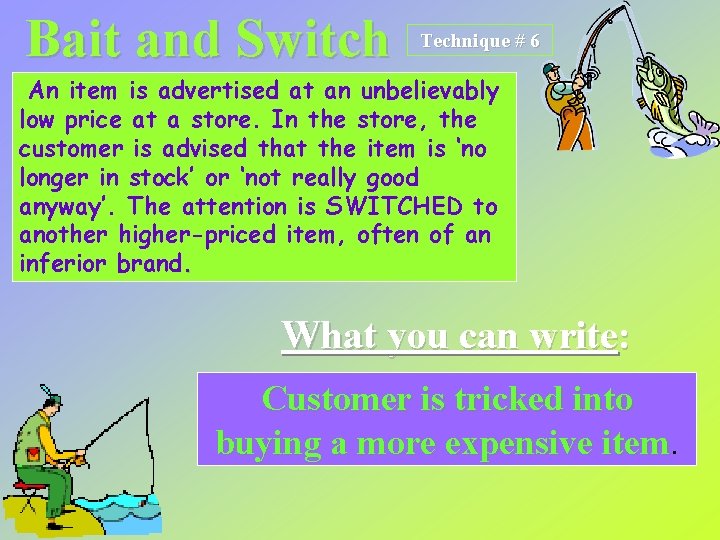 Bait and Switch Technique # 6 An item is advertised at an unbelievably low
