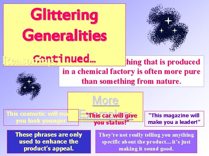 Glittering Generalities Continued… Reasoning: The truth is something that is produced in a chemical