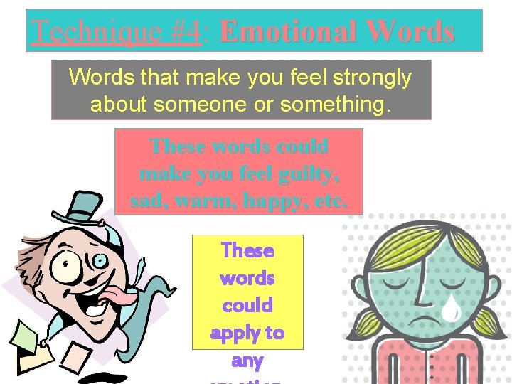 Technique #4: Emotional Words that make you feel strongly about someone or something. These
