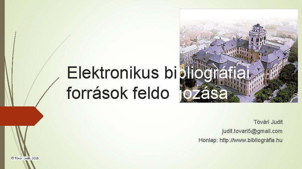 Elektronikus bibliográfiai források feldolgozása Tóvári Judit judit. tovari 5@gmail. com Honlap: http: //www. bibliográfia.
