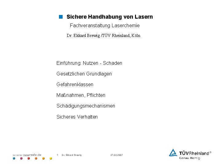 < Sichere Handhabung von Lasern Fachveranstaltung Laserchemie Dr. Ekkard Brewig /TÜV Rheinland, Köln Einführung: